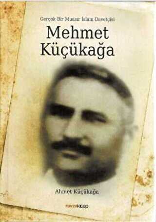 Mehmet Küçükağa - Gerçek Bir Muasır İslam Davetçisi - Ahmet Küçükağa kitap kapağı