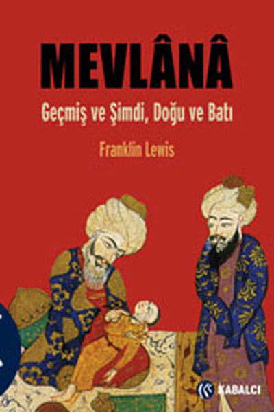 Mevlana - Geçmiş ve Şimdi Doğu ve Batı - Franklin Lewis kitap kapağı