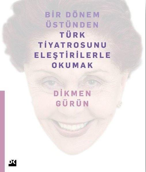 Bir Dönem Üstünden Türk Tiyatrosunu Eleştirilerle Okumak | Doğan Kitap (İnce Kapak) - Resim 1