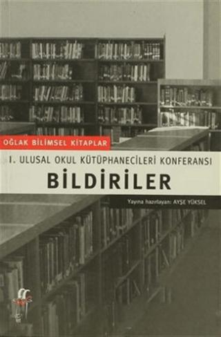 Bildiriler I. Ulusal Okul Kütüphanecileri Konferansı