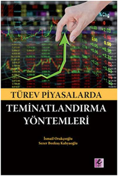 Türev Piyasalarda Teminatlarndırma Yöntemleri | Efil Yayınevi Yayınları (İnce Kapak) - Resim 1