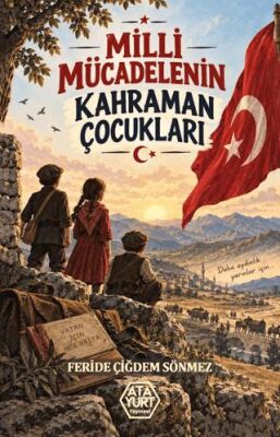 Milli Mücadelenin Kahraman Çocukları - Feride Çiğdem Sönmez kitap kapağı