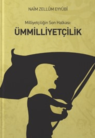 Milliyetçiliğin Son Halkası: Ümmilliyetçilik - Nâim Zellûm Eyyûbî kitap kapağı