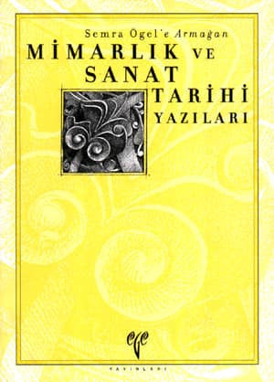 Mimarlık ve Sanat Tarihi Yazıları - Semra Ögel'e Armağan kitap kapağı