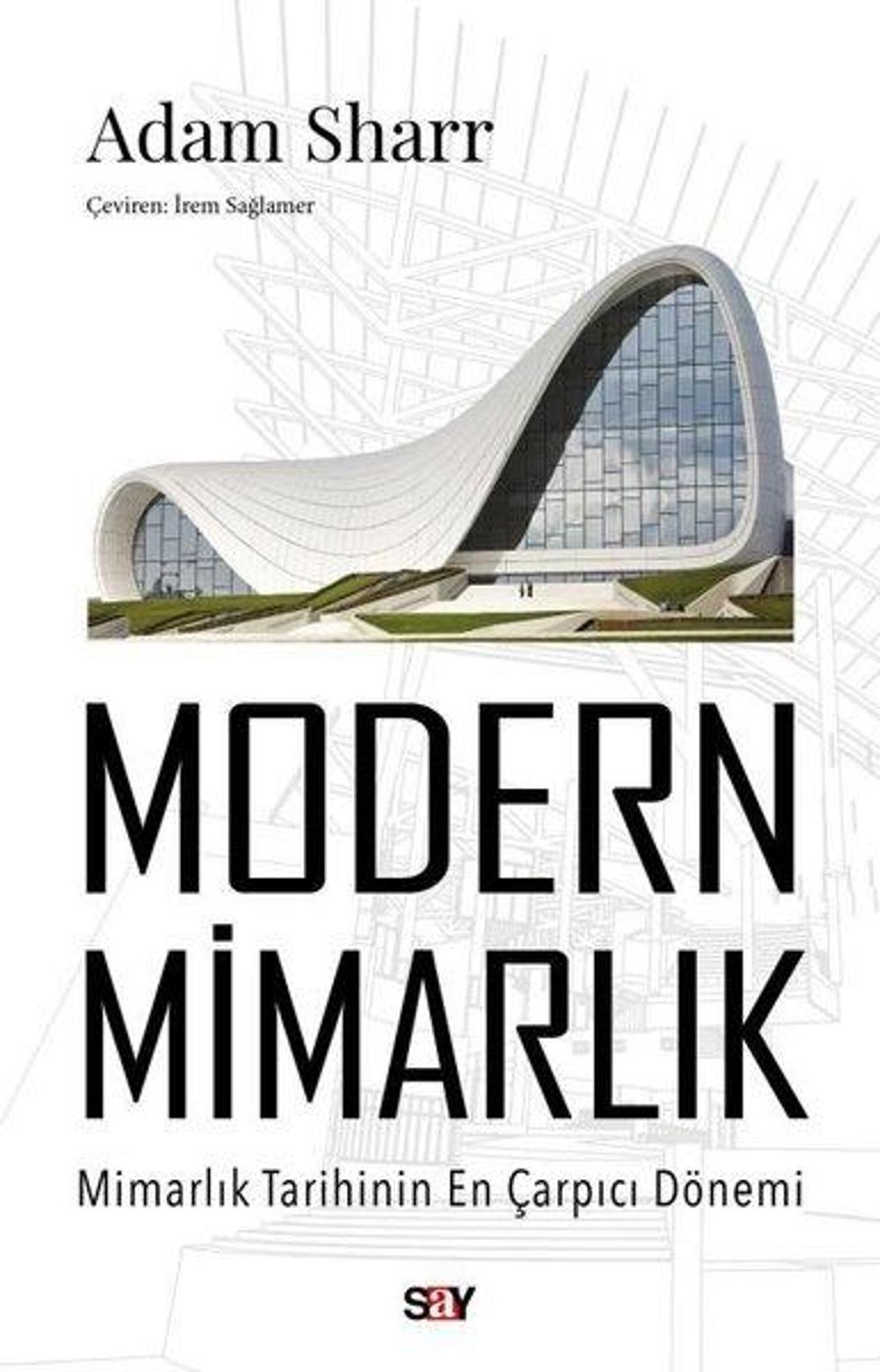 Modern Mimarlık - Mimarlık Tarihinin En Çarpıcı Dönemi | Say Yayınları