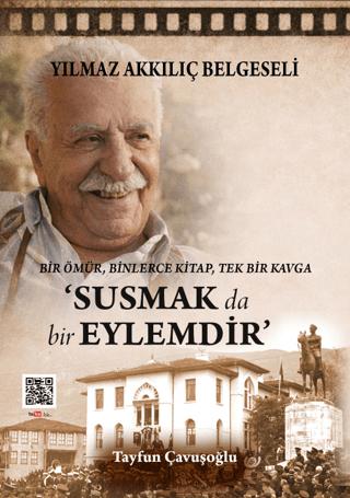 Yılmaz Akkılıç Belgeseli - Susmak da Bir Eylemdir | Yazarın Kendi Yayınevi - Tayfun Çavuşoğlu (Ciltsiz) - Resim 1