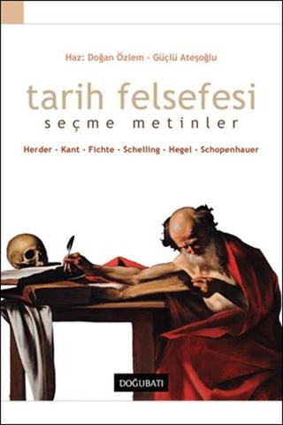 Tarih Felsefesi Seçme Metinler Herder-Kant-Fichte-Schelling-Hegel-Schopenhauer