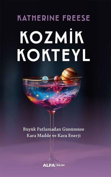 Kozmik Kokteyl - Büyük Patlamadan Günümüze Kara Madde ve Kara Enerji | Alfa Yayıncılık (İnce Kapak) - Resim 1