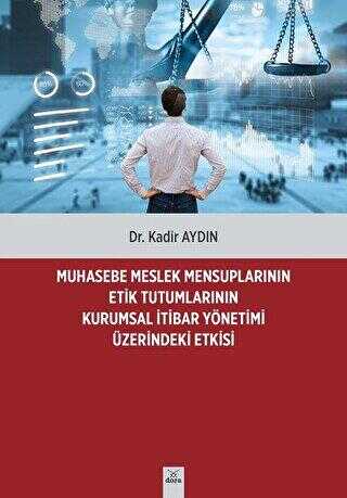 Muhasebe Meslek Mensuplarının Etik Tutumlarının Kurumsal İtibar Yönetimi - Dr. Kadir Aydın kitap kapağı