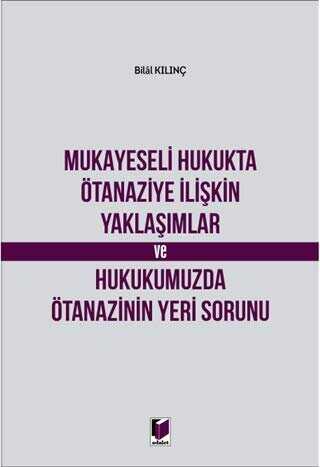 Mukayeseli Hukukta Ötanaziye İlişkin Yaklaşımlar ve Hukukumuzda Ötanazinin Yeri Sorunu - Bilal Kılınç kitap kapağı