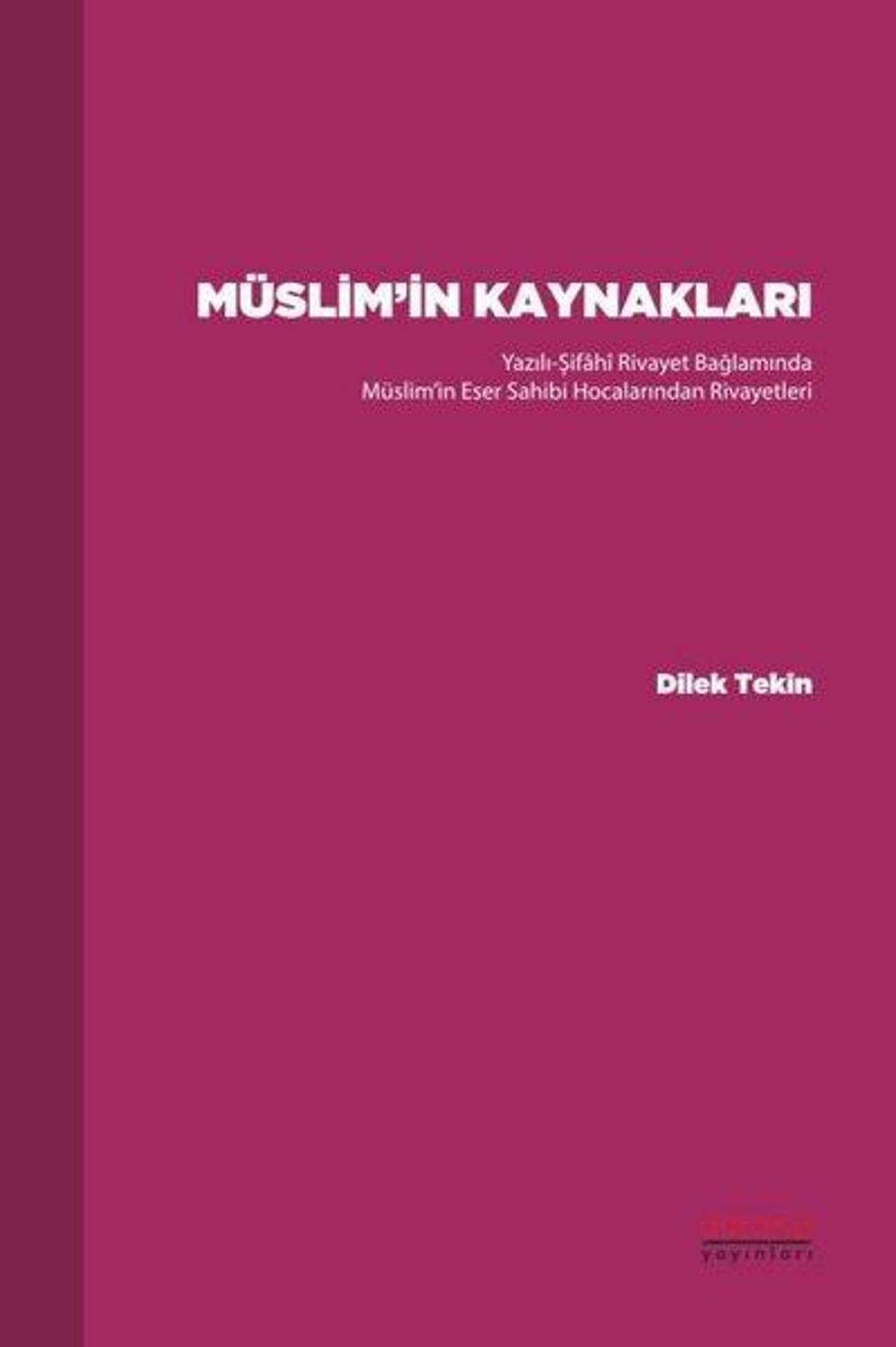Müslim'in Kaynakları - Yazılı-Şifahi Rivayet Bağlamında Müslim'in Eser Sahibi Hocalarından Rivayetle | Astana Yayınları