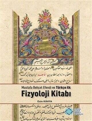 Mustafa Behçet Efendi ve Türkçe İlk Fizyoloji Kitabı - Esin Kahya kitap kapağı