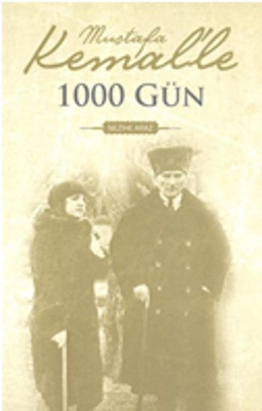 Mustafa Kemal'le 1000 Gün - Nezihe Araz kitap kapağı
