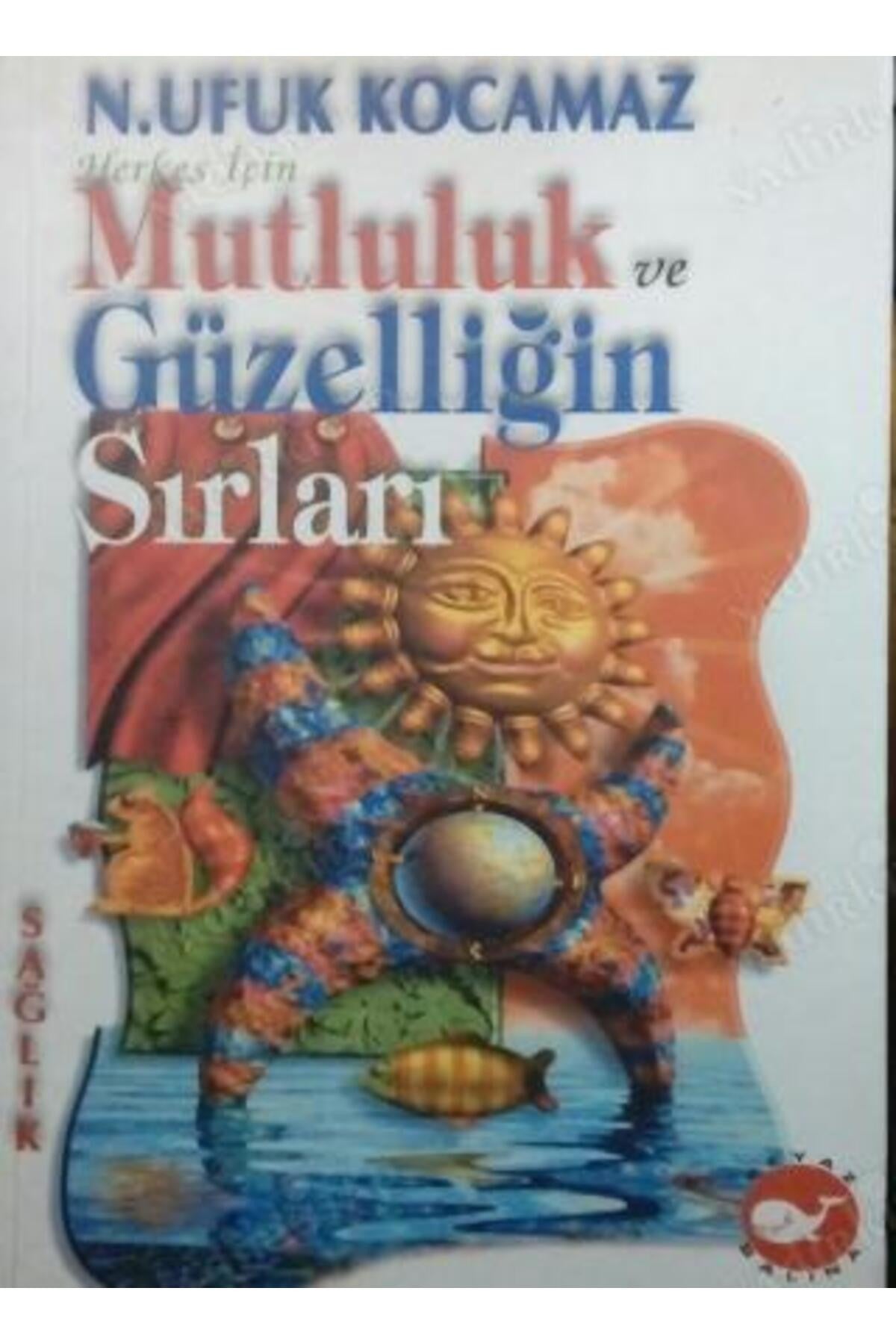 Mutluluk Ve Güzelliğin Sırları - N. Ufuk Kocamaz - N. Ufuk Kocamaz kitap kapağı