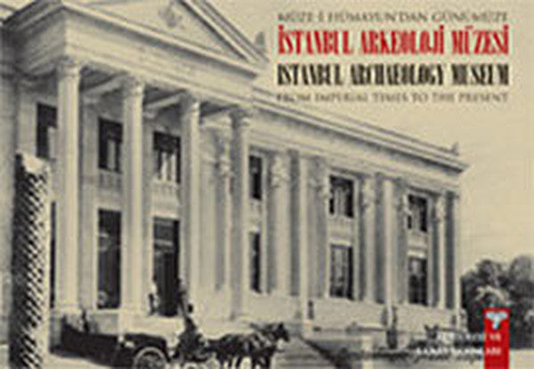 Müze-i Hümayun'dan Günümüze İstanbul Arkeoloji Müzesi - From Imperial Times To The Present İstanbul - Nezih Başgelen kitap kapağı