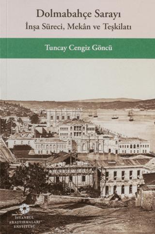 Dolmabahçe Sarayı: İnşa Süreci, Mekân ve Teşkilatı | İstanbul Araştırmaları Enstitüsü (Ciltsiz) - Resim 1