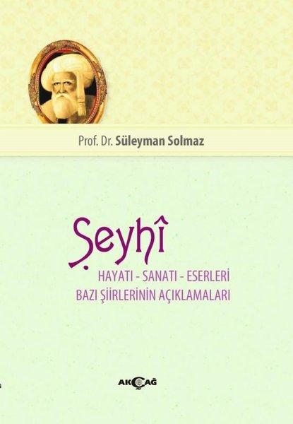 Şeyhi Hayatı-Sanatı-Eserleri Bazı Şiirlerinin Açıklamaları | Akçağ Yayınları (İnce Kapak) - Resim 1