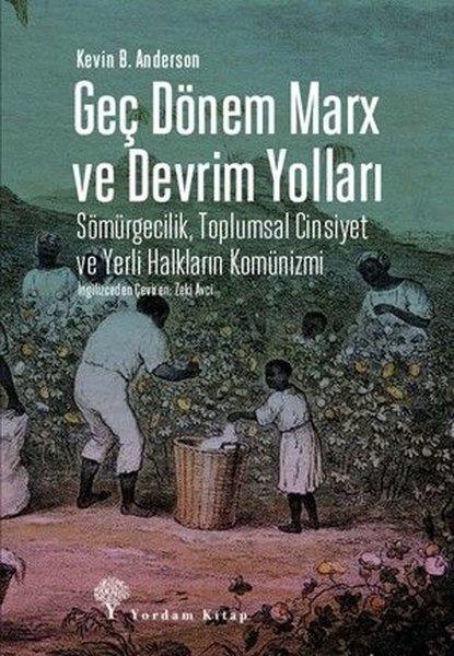 Geç Dönem Marx ve Devrim Yolları - Sömürgecilik Toplumsal Cinsiyet ve Yerli Halkların Komünizmi | Yordam Kitap (İnce Kapak) - Resim 1