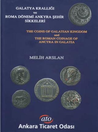 Galatya Krallığı ve Roma Dönemi Ankyra Şehir Sikkeleri The Coins of Galatian Kingdom and the Roman Coinage of Ancyra in Galatia | Ankara Ticaret Odası (ATO) Yayınları (Ciltli) - Resim 1