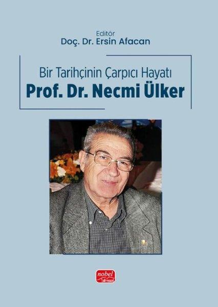 Bir Tarihçinin Çarpıcı Hayatı: Prof. Dr. Necmi Ülker | Nobel Bilimsel Eserler (İnce Kapak) - Resim 1