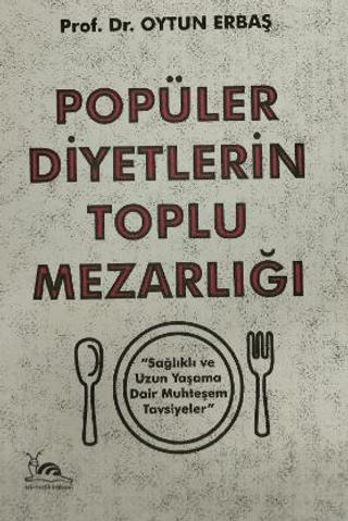 Popüler Diyetlerin Toplu Mezarlığı Sağlıklı ve Uzun Yaşama Dair Muhteşem Tavsiyeler | Sarmal Kitabevi (Ciltsiz) - Resim 1