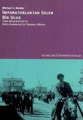 İmparatorluktan Gelen Bir Ulus Türk Modernitesi ve Doğu Karadeniz’de Osmanlı Mirası | İstanbul Bilgi Üniversitesi Yayınları (Ciltsiz) - Resim 1