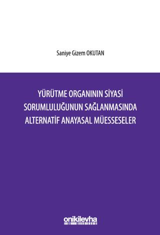 Yürütme Organının Siyasi Sorumluluğunun Sağlanmasında Alternatif Anayasal Müesseseler | On İki Levha Yayınları (Ciltsiz) - Resim 1