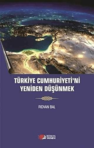 Türkiye Cumhuriyeti'ni Yeniden Düşünmek | Berikan Yayınevi (Ciltsiz) - Resim 1