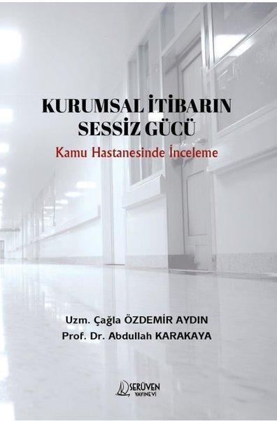 Kurumsal İtibarin Sessiz Gücü - Kamu Hastanesinde İnceleme | Serüven Yayınevi (İnce Kapak) - Resim 1