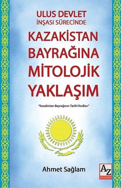 Ulus Devlet İnşası Sürecinde Kazakistan Bayrağına Mitolojik Yaklaşım | AZ Akademi (İnce Kapak) - Resim 1