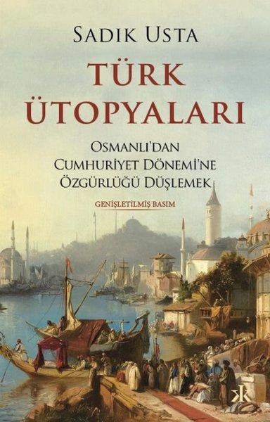 Türk Ütopyaları - Osmanlı'dan Cumhuriyet Dönemi'ne Özgürlüğü Düşlemek | Kafka Kitap (İnce Kapak) - Resim 1