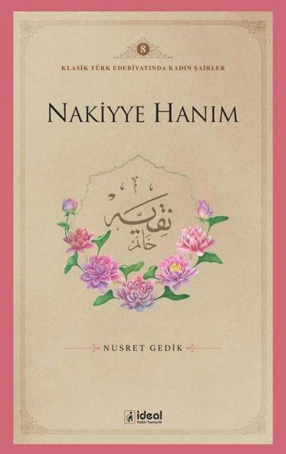 Nakiyye Hanım - Klasik Türk Edebiyatında Kadın Şairler 8 | İdeal Kültür Yayıncılık