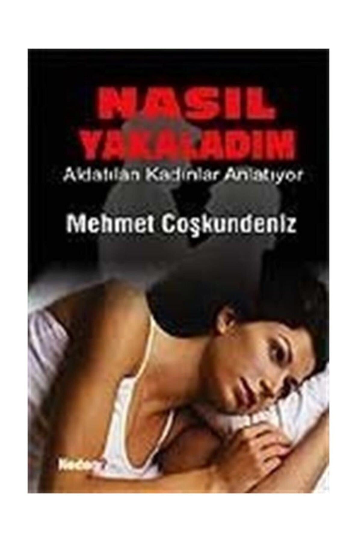 Nasıl Yakaladım / Aldatılan Kadınlar Anlatıyor - Mehmet Coşkundeniz kitap kapağı