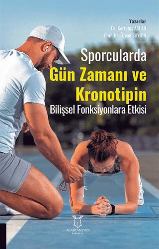 Sporcularda Gün Zamanı ve Kronotipin Bilişsel Fonksiyonlara Etkisi | Akademisyen Kitabevi (Ciltsiz) - Resim 1
