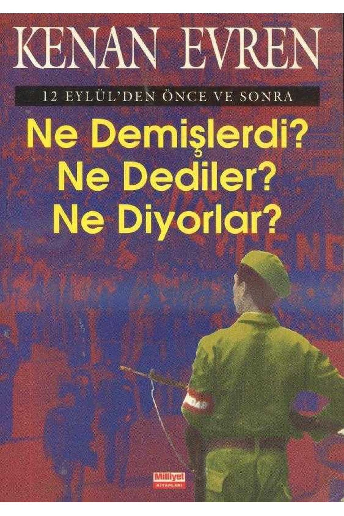 Ne Demişlerdi? Ne Dediler? Ne Diyorlar? - Kenan Evren kitap kapağı