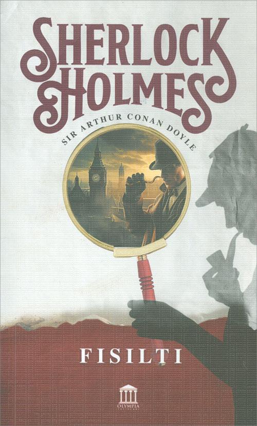 Sherlock Holmes - Fısıltı - Sir Arthur Conan Doyle - Olympia Yayınları