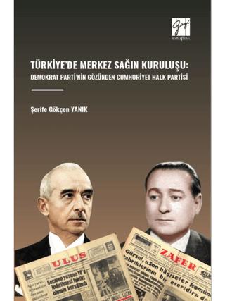 Türkiye’de Merkez Sağın Kuruluşu: Demokrat Parti’nin Gözünden Cumhuriyet Halk Partisi | Gazi Kitabevi (Ciltsiz) - Resim 1