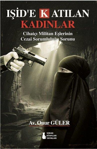 IŞİD'e Katılan Kadınlar - Cihatçı Militan Eşlerinin Cezai Sorumluluğu Sorunu | Sokak Kitapları Yayınları (İnce Kapak) - Resim 1