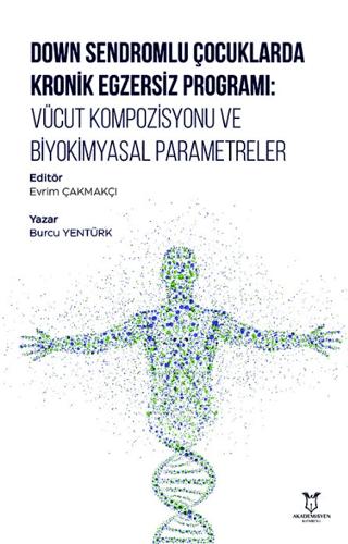 Down Sendromlu Çocuklarda Kronik Egzersiz Programı: Vücut Kompozisyonu ve Biyokimyasal Parametreler | Akademisyen Kitabevi (Ciltsiz) - Resim 1
