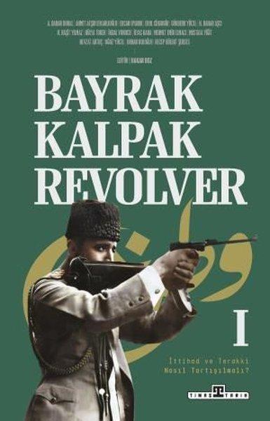 Bayrak Kalpak Revolver 1 - İttihad ve Terakki Nasıl Tartışılmalı? | Timaş Yayınları (İnce Kapak) - Resim 1