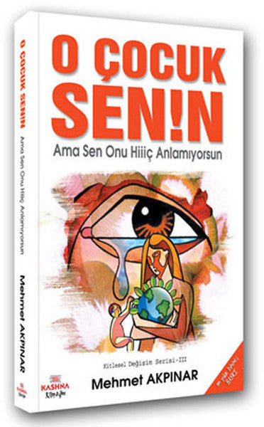 O Çocuk Senin! Ama Sen Onu Hiiiç Anlamıyorsun - Mehmet Akpınar kitap kapağı