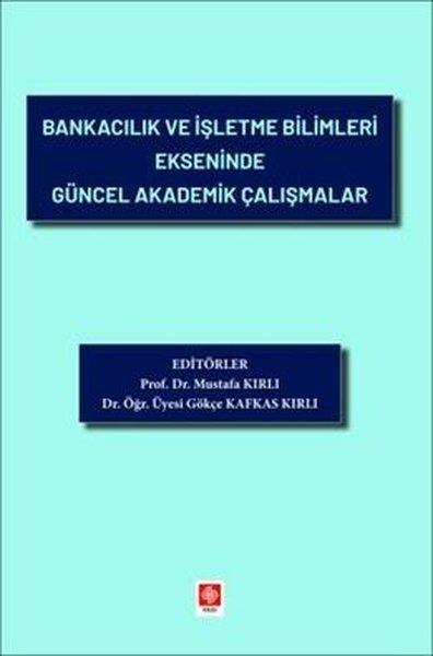 Bankacılık ve İşletme Bilimleri Ekseninde Güncel Akademik Çalışmalar | Ekin Basım Yayın (İnce Kapak) - Resim 1