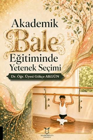 Akademik Bale Eğitiminde Yetenek Seçimi | Akademisyen Kitabevi (Ciltsiz) - Resim 1
