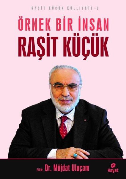Örnek Bir İnsan Raşit Küçük - Raşit Küçük Külliyatı 3 | Hayat Yayıncılık (İnce Kapak) - Resim 1