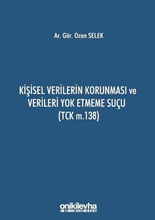 Kişisel Verilerin Korunması ve Verileri Yok Etmeme Suçu (TCK m.138) | On İki Levha Yayınları (Ciltsiz) - Resim 1