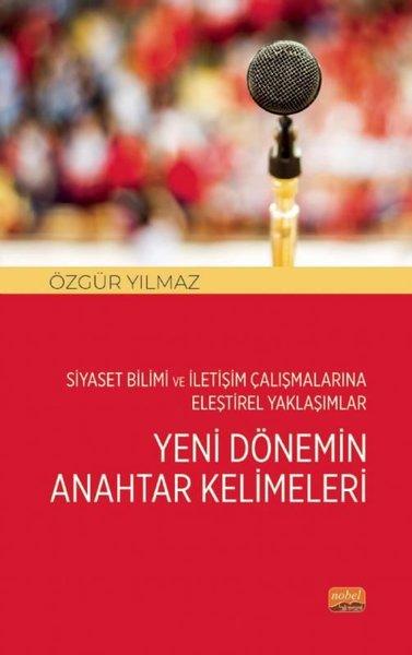 Yeni Dönemin Anahtar Kelimeleri - Siyaset Bilimi ve İletişim Çalışmalarına Eleştirel Yaklaşımlar | Nobel Bilimsel Eserler (İnce Kapak) - Resim 1