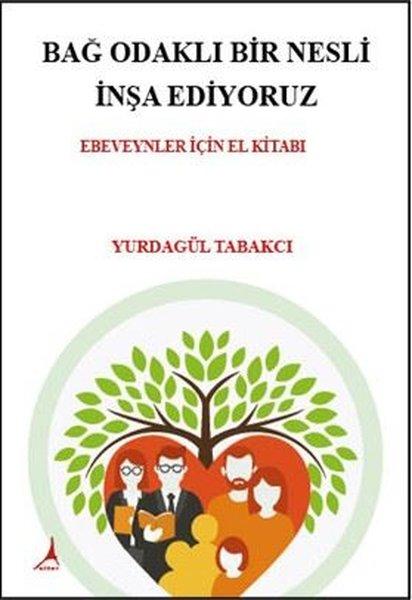 Bağ Odaklı Bir Nesli İnşa Ediyoruz - Ebeveynler İçin El Kitabı | Alter Yayınları (İnce Kapak) - Resim 1
