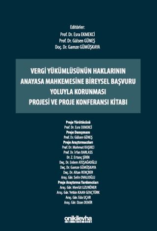 Vergi Yükümlüsünün Haklarının Anayasa Mahkemesine Bireysel Başvuru Yoluyla Korunması Projesi ve Proje Konferansı Kitabı