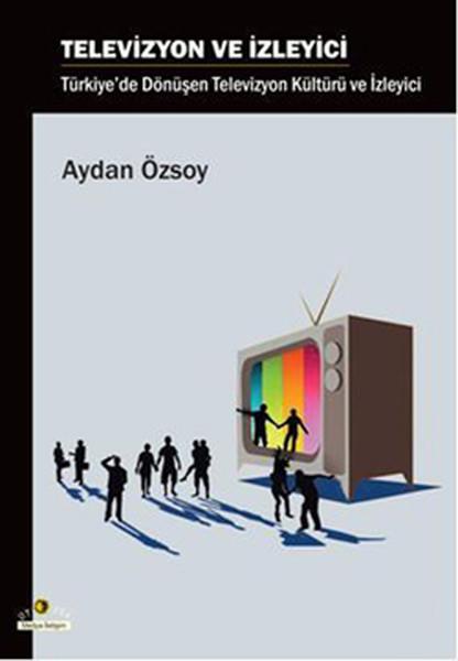 Televizyon ve İzleyici | Ütopya Yayınevi - Medya-İletişim Dizisi (İnce Kapak) - Resim 1