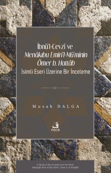 İbnü'l-Cevzi ve Menakıbu Emiri'l-Mü'minin Ömer b. Hattab İsimli Eseri Üzerine Bir İnceleme | Fecr Yayınları (İnce Kapak) - Resim 1